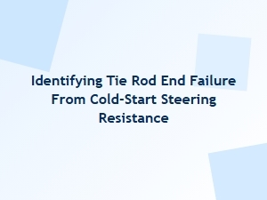 Cold-Start Steering Resistance Signals Tie Rod End Failure