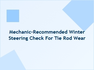 Mechanic-Recommended Winter Steering Checks for Tie Rod Wear