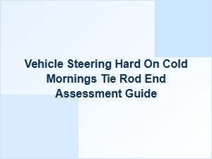 Cold Mornings: Steering Hard and Tie Rod End Checks
