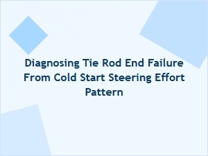 Diagnosing Tie Rod End Failure From Cold Start Steering Effort