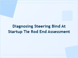 Diagnosing Steering Bind on Initial Start-Up