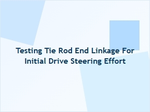 Testing the Tie Rod Linkage for Steering Effort